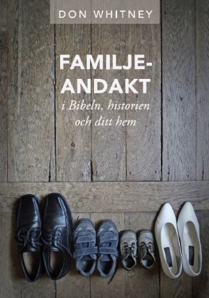 Familjeandakt i Bibeln, historien och ditt hem