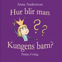 Hur blir man kungens barn? (minibok)