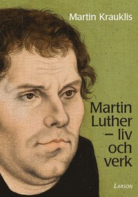 Martin Luther - liv och verk