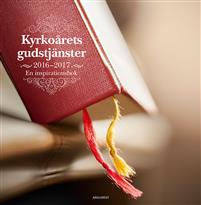 Kyrkoårets gudstjänster 2016/2017: En inspirationsbok