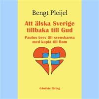Att älska Sverige tillbaka till Gud: Paulus brev till svenskarna med kopia till Rom