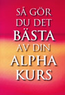 Alpha Så gör du det bästa av din alphakurs,för ledare