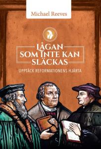 Lågan som inte kan släckas, upptäck reformationens hjärta