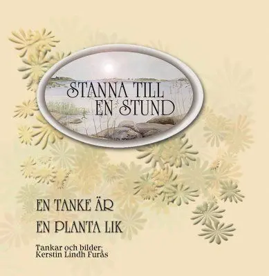 Stanna till en stund - En tanke är en planta lik