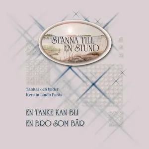 Stanna till en stund - En tanke kan bli en bro som bär