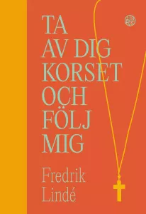 Ta av dig korset och följ mig