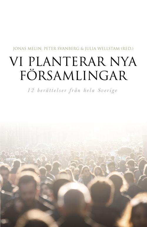 Vi planterar nya församlingar, 12 berättelser från hela Sverige