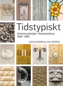 Bok - Tidstypiskt - Arkitekturdetaljer i flerbostadshus 1880-1980 - arvestykke - gammeldags dekor - klassisk stil - retro