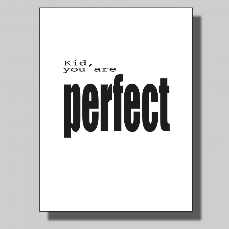 Kid you are perfekt... Poster