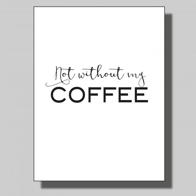 Not without my coffee.. Poster