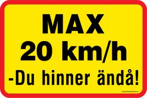 Skylt"Max 20 km/h. Du hinner ändå!"